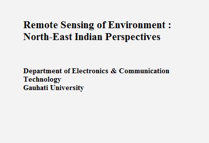 REMOTE SENSING OF ENVIRONMENT: NORTH  EAST INDIAN PERSPECTIVES