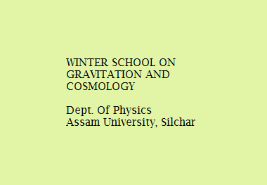 School on Gravitation and Cosmology : Assam University