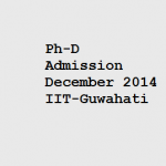 Ph-D Admissions session December 2014  IIT – Guwahati