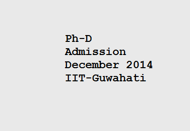 Ph-D Admissions session December 2014  IIT - Guwahati