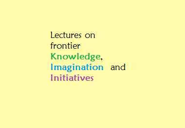 lectures on frontier knowledge, imagination  and initiatives Tezpur University