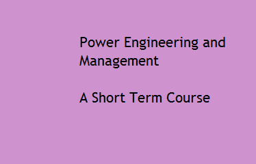 Short Term Course under NEQIP On Recent Trends in Power Engineering and Management