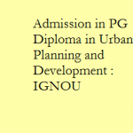 Admission in PG Diploma in Urban Planning and Development : IGNOU