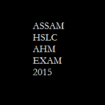 Programmes details of HSLC AHM Examination – 2015