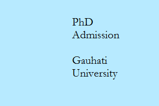 Ph.D.Admission Notifications for Gauhati University Assam 2015-16