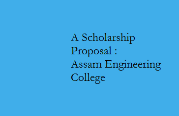 A Scholarship Proposal : Assam Engineering College 
