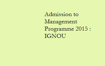 Admission to Management Programme 2015 : IGNOU