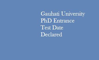 Gauhati University PhD Entrance Test Date Declared