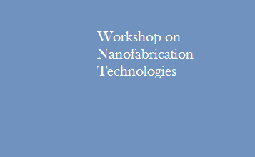 Workshop on Nanofabrication Technologies for 2 days at Tezpur University Assam