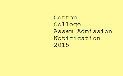 Cotton College Assam Admission Notification 2015 