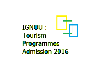 IGNOU :  Tourism Programmes Admission 2016 Starts