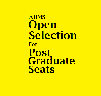 AIIMS, New Delhi  starts Open Selection process for Post Graduate Seats 2016 